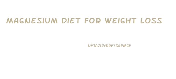 Magnesium Diet For Weight Loss