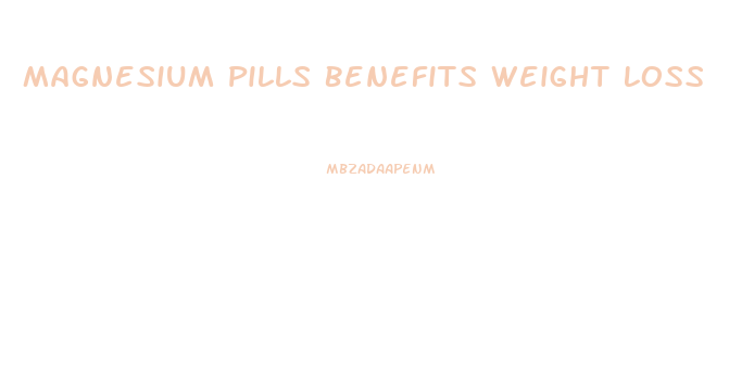 Magnesium Pills Benefits Weight Loss