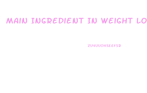 Main Ingredient In Weight Loss Pills