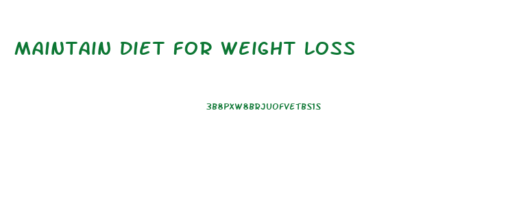 Maintain Diet For Weight Loss