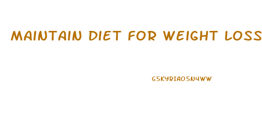 Maintain Diet For Weight Loss