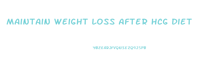 Maintain Weight Loss After Hcg Diet