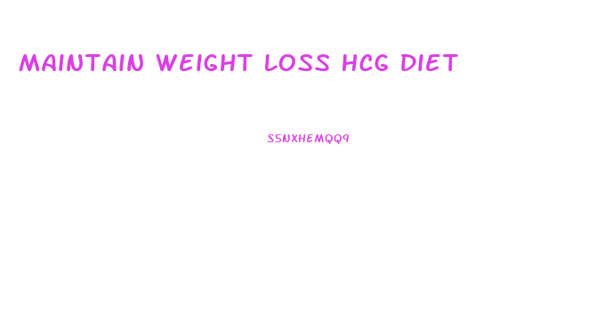 Maintain Weight Loss Hcg Diet