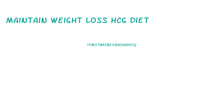 Maintain Weight Loss Hcg Diet