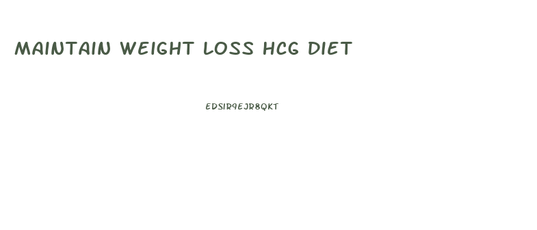 Maintain Weight Loss Hcg Diet
