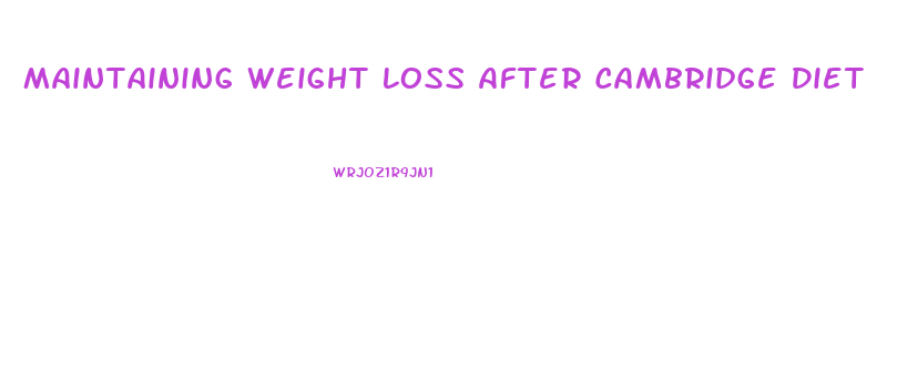 Maintaining Weight Loss After Cambridge Diet