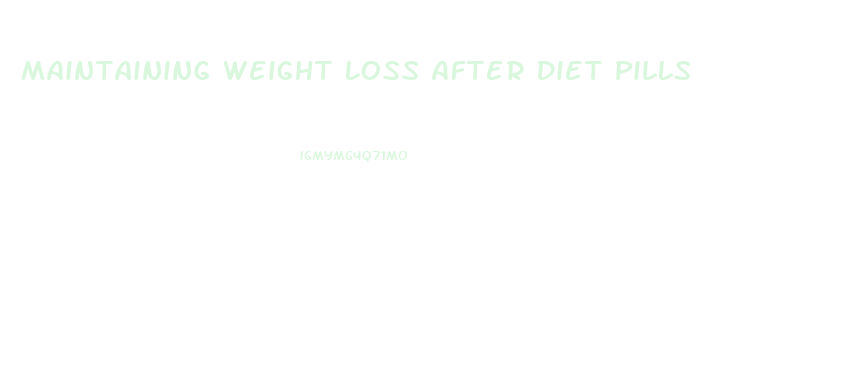 Maintaining Weight Loss After Diet Pills