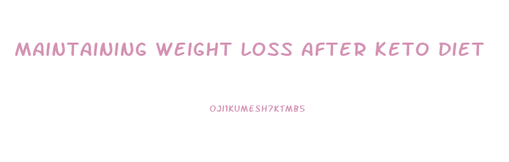 Maintaining Weight Loss After Keto Diet