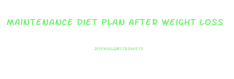 Maintenance Diet Plan After Weight Loss