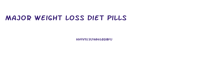 Major Weight Loss Diet Pills