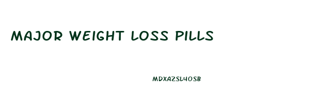 Major Weight Loss Pills