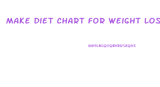 Make Diet Chart For Weight Loss