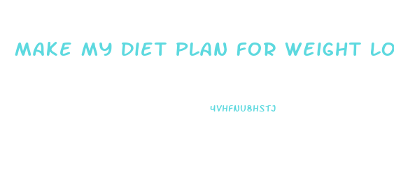 Make My Diet Plan For Weight Loss Free