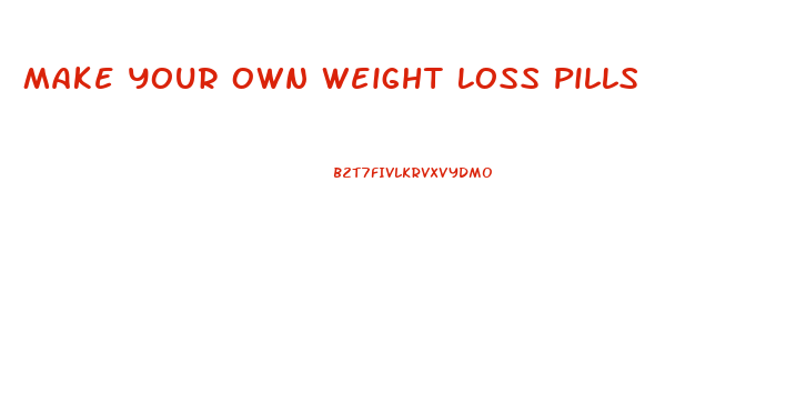 Make Your Own Weight Loss Pills