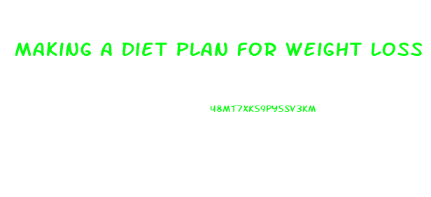 Making A Diet Plan For Weight Loss