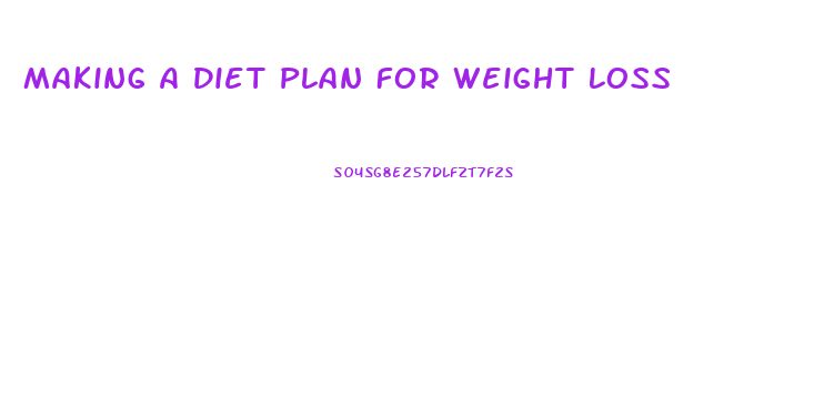 Making A Diet Plan For Weight Loss