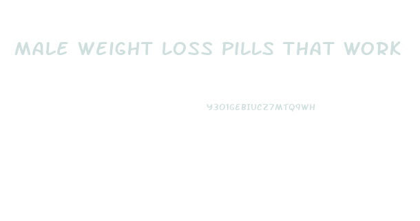 Male Weight Loss Pills That Work
