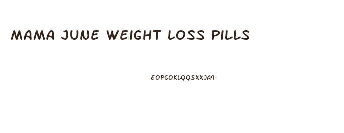 Mama June Weight Loss Pills