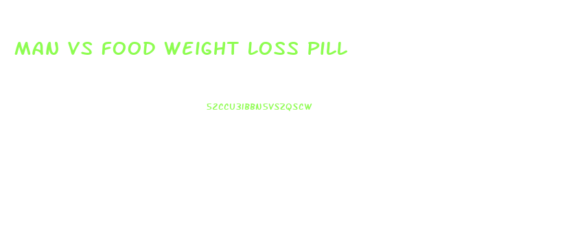 Man Vs Food Weight Loss Pill