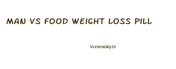 Man Vs Food Weight Loss Pill