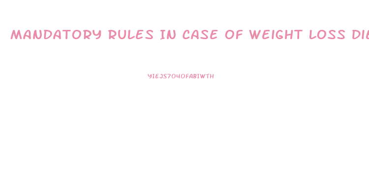 Mandatory Rules In Case Of Weight Loss Diet