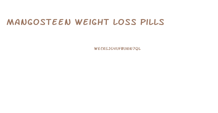 Mangosteen Weight Loss Pills