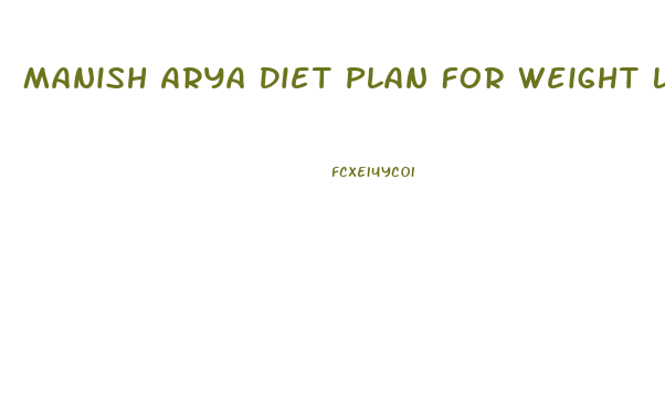 Manish Arya Diet Plan For Weight Loss