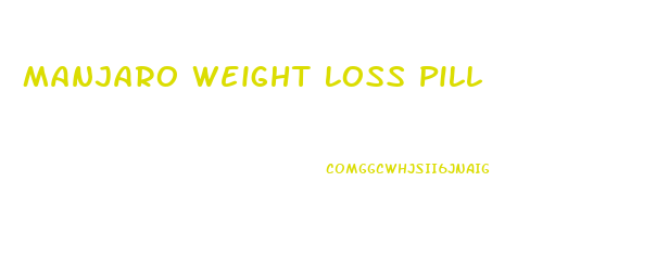 Manjaro Weight Loss Pill