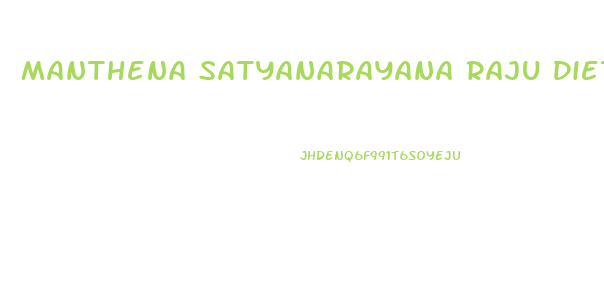 Manthena Satyanarayana Raju Diet Chart For Weight Loss