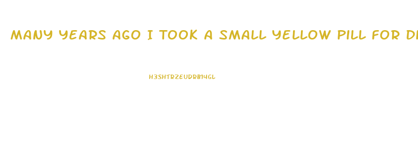 Many Years Ago I Took A Small Yellow Pill For Diet What Was It