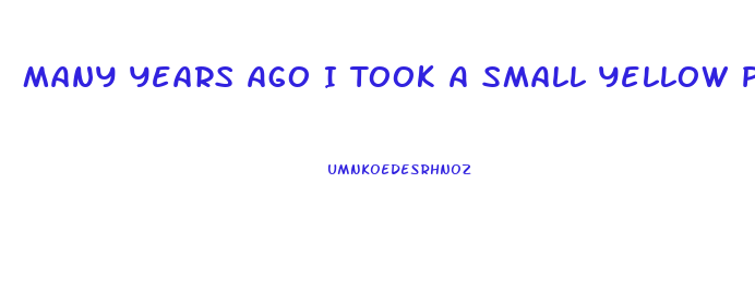 Many Years Ago I Took A Small Yellow Pill For Diet What Was It