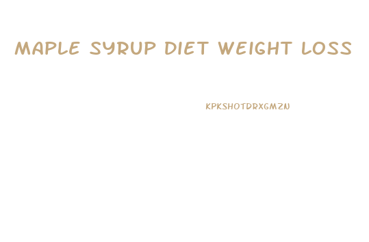 Maple Syrup Diet Weight Loss