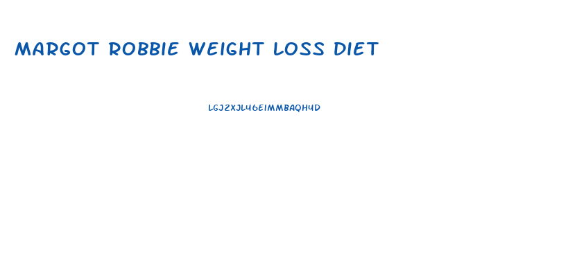 Margot Robbie Weight Loss Diet