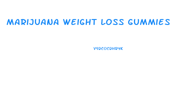 Marijuana Weight Loss Gummies