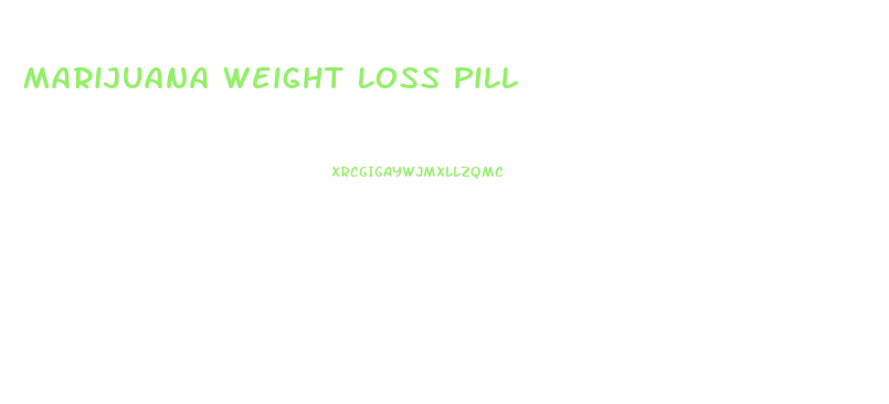 Marijuana Weight Loss Pill