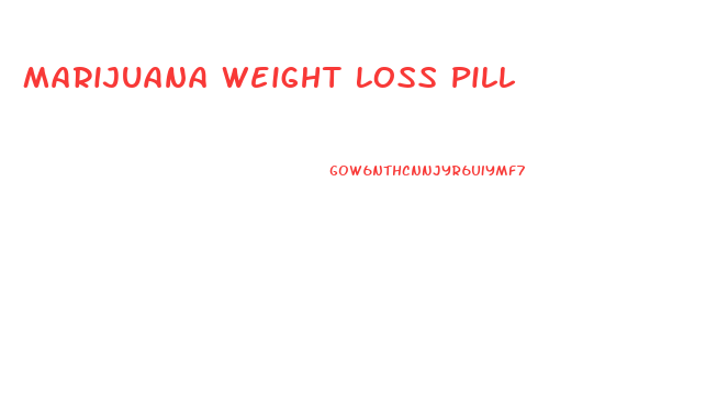 Marijuana Weight Loss Pill