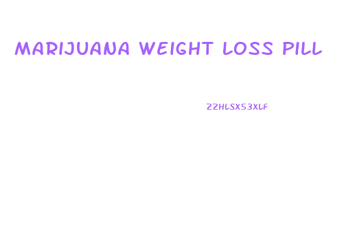 Marijuana Weight Loss Pill