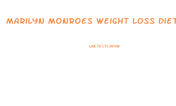 Marilyn Monroes Weight Loss Diet