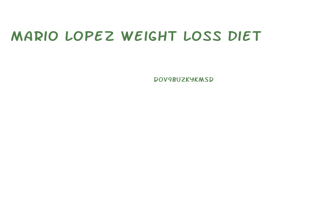 Mario Lopez Weight Loss Diet