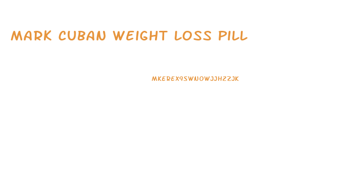 Mark Cuban Weight Loss Pill