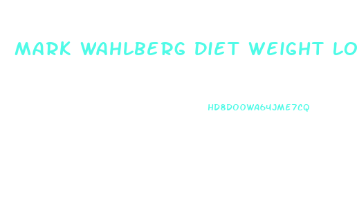 Mark Wahlberg Diet Weight Loss