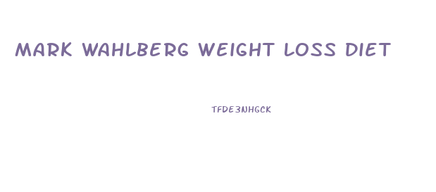 Mark Wahlberg Weight Loss Diet