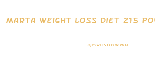 Marta Weight Loss Diet 215 Pounds