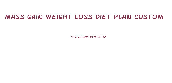 Mass Gain Weight Loss Diet Plan Custom