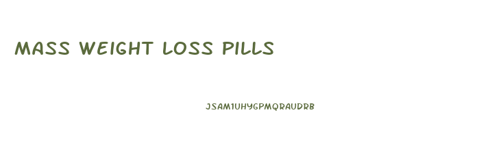 Mass Weight Loss Pills