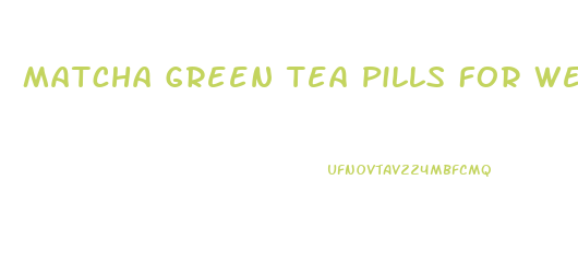 Matcha Green Tea Pills For Weight Loss Reviews