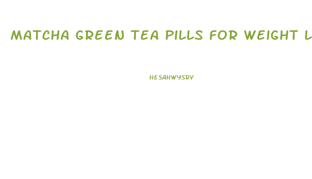 Matcha Green Tea Pills For Weight Loss
