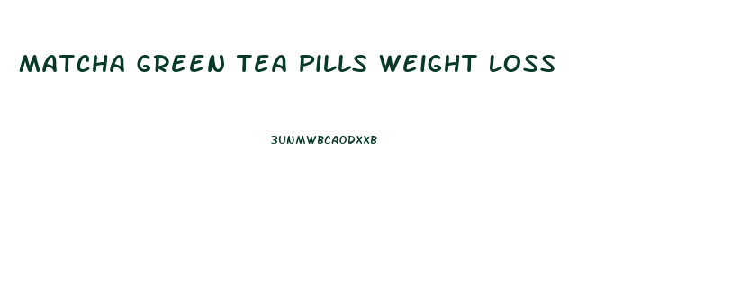 Matcha Green Tea Pills Weight Loss