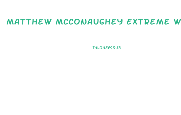 Matthew Mcconaughey Extreme Weight Loss Diet